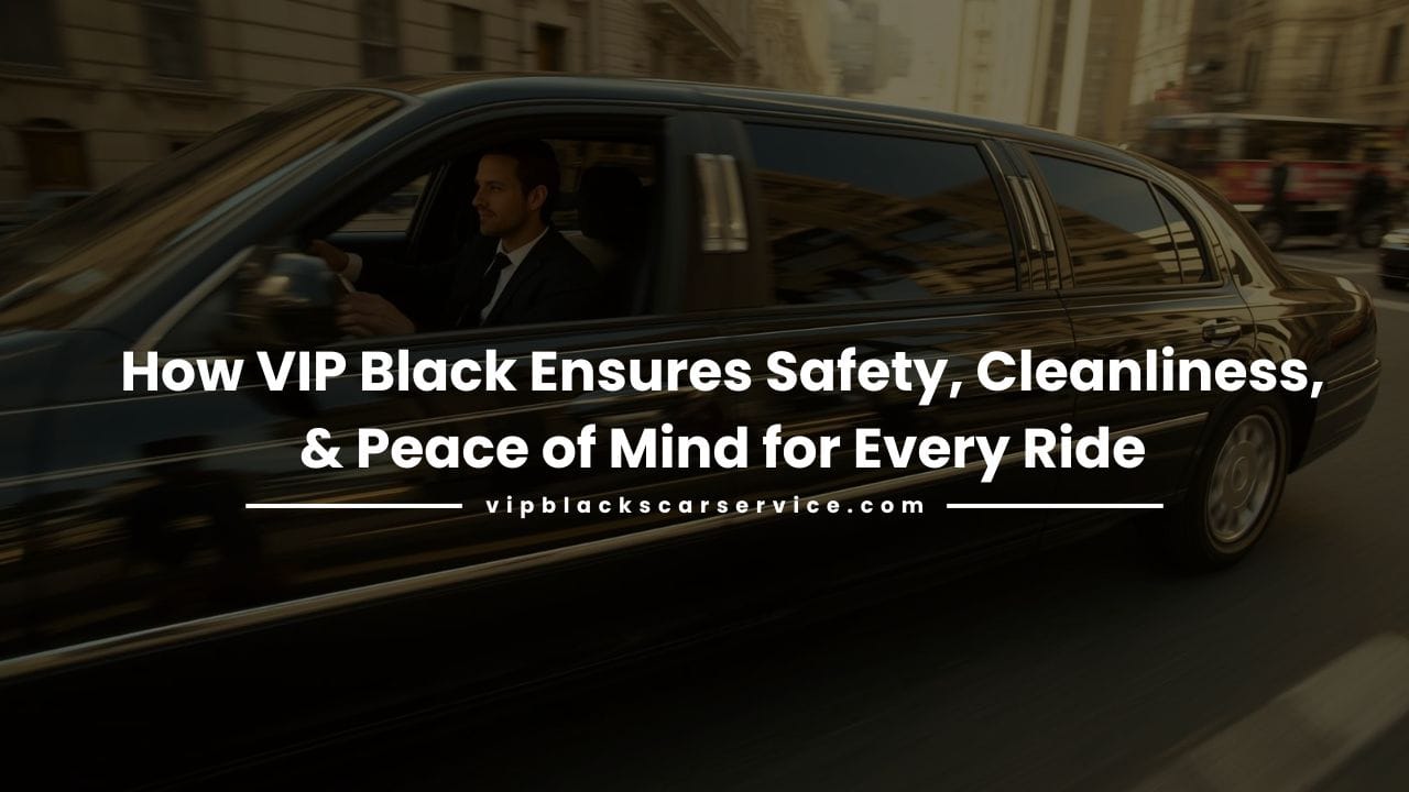 safety, cleanliness, and peace of mind-VIP Black’s Car Service