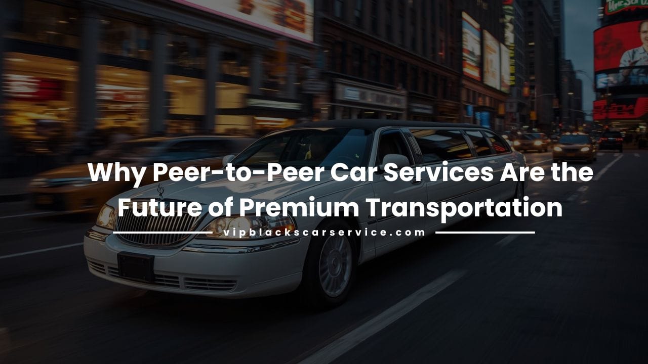 Peer-to-Peer Car Service-VIP Black’s Car Service