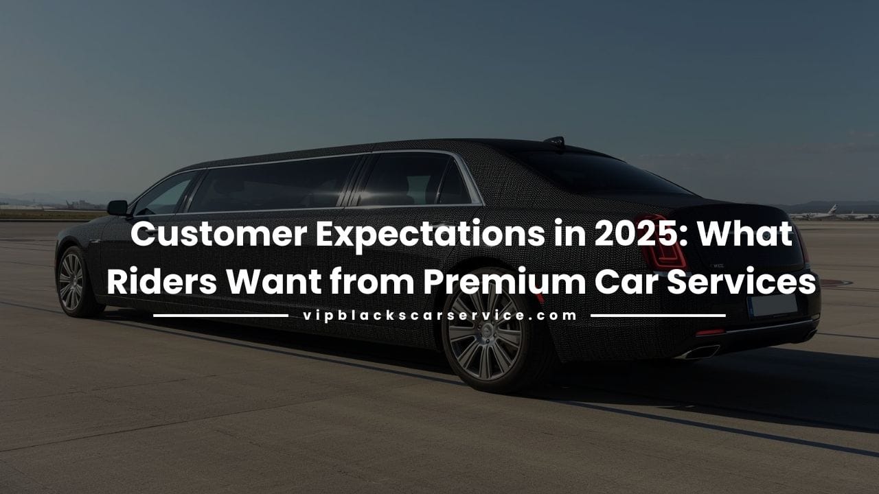 customer expectations-VIP Black’s Car Service