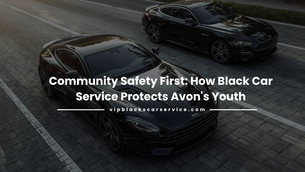 Community Safety First: How Black Car Service Protects Avon's Youth