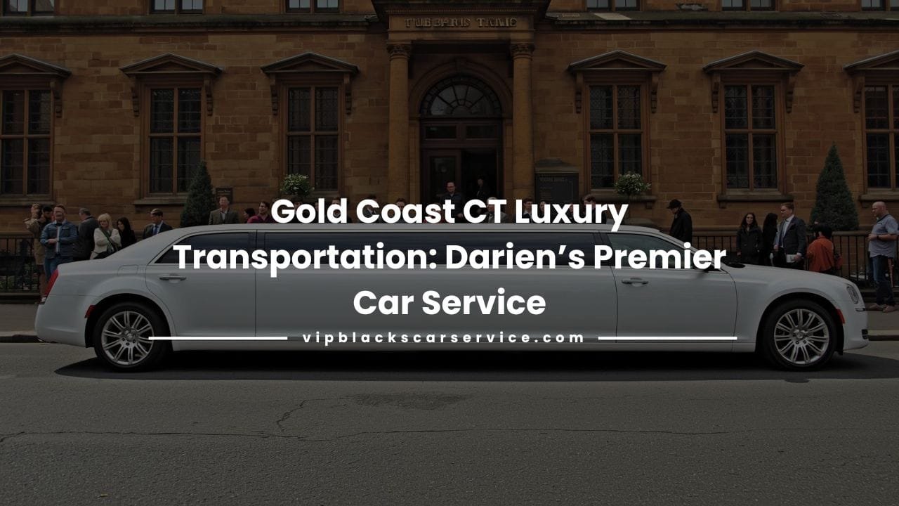 Gold Coast CT Luxury Transportation Darien’s Premier Car Service