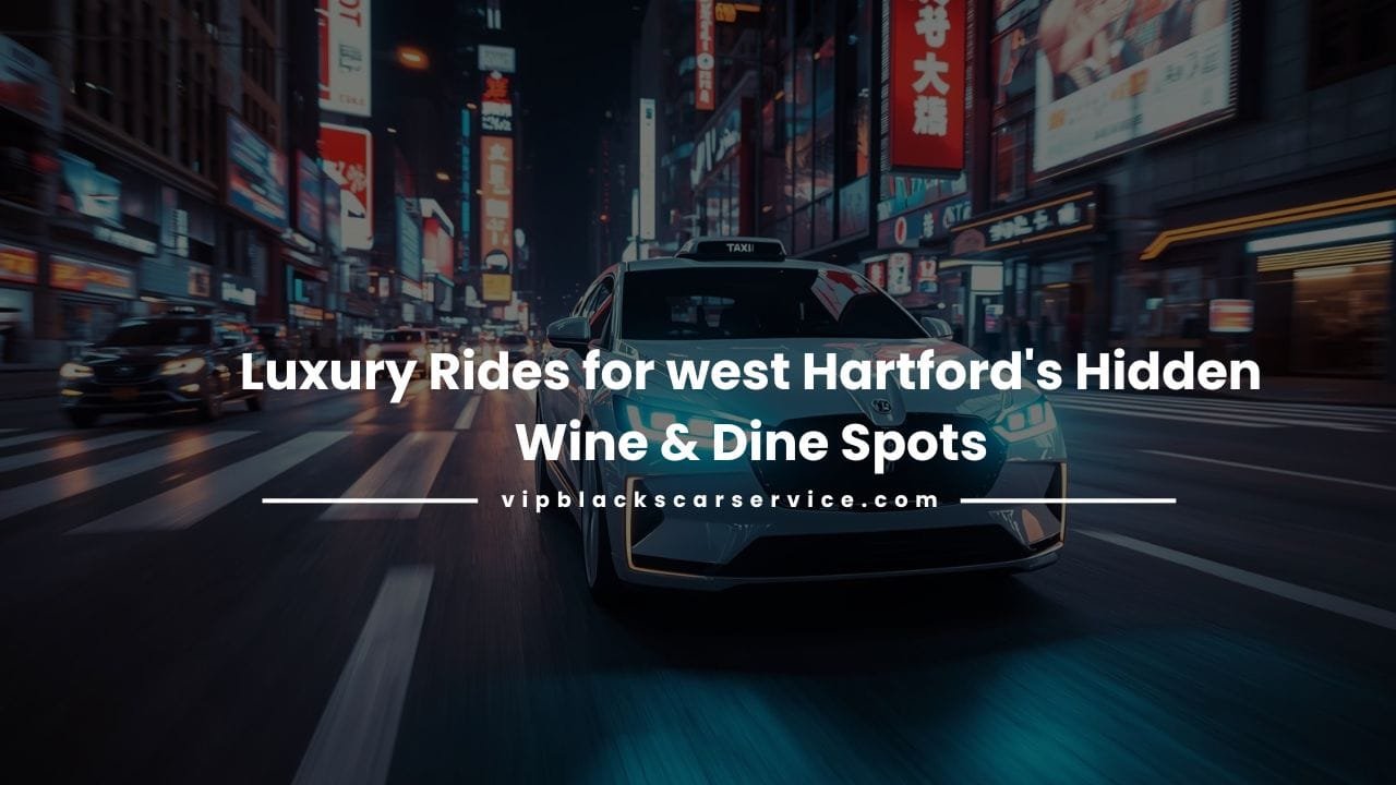 Luxury Rides for west Hartford's Hidden Wine & Dine Spots