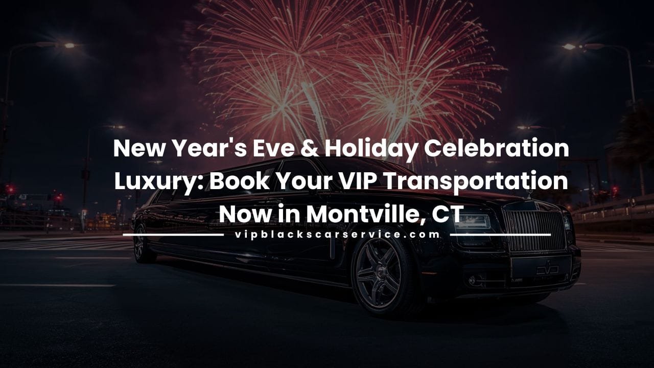 New Year's Eve & Holiday Celebration Luxury Book Your VIP Transportation Now in Montville, CT